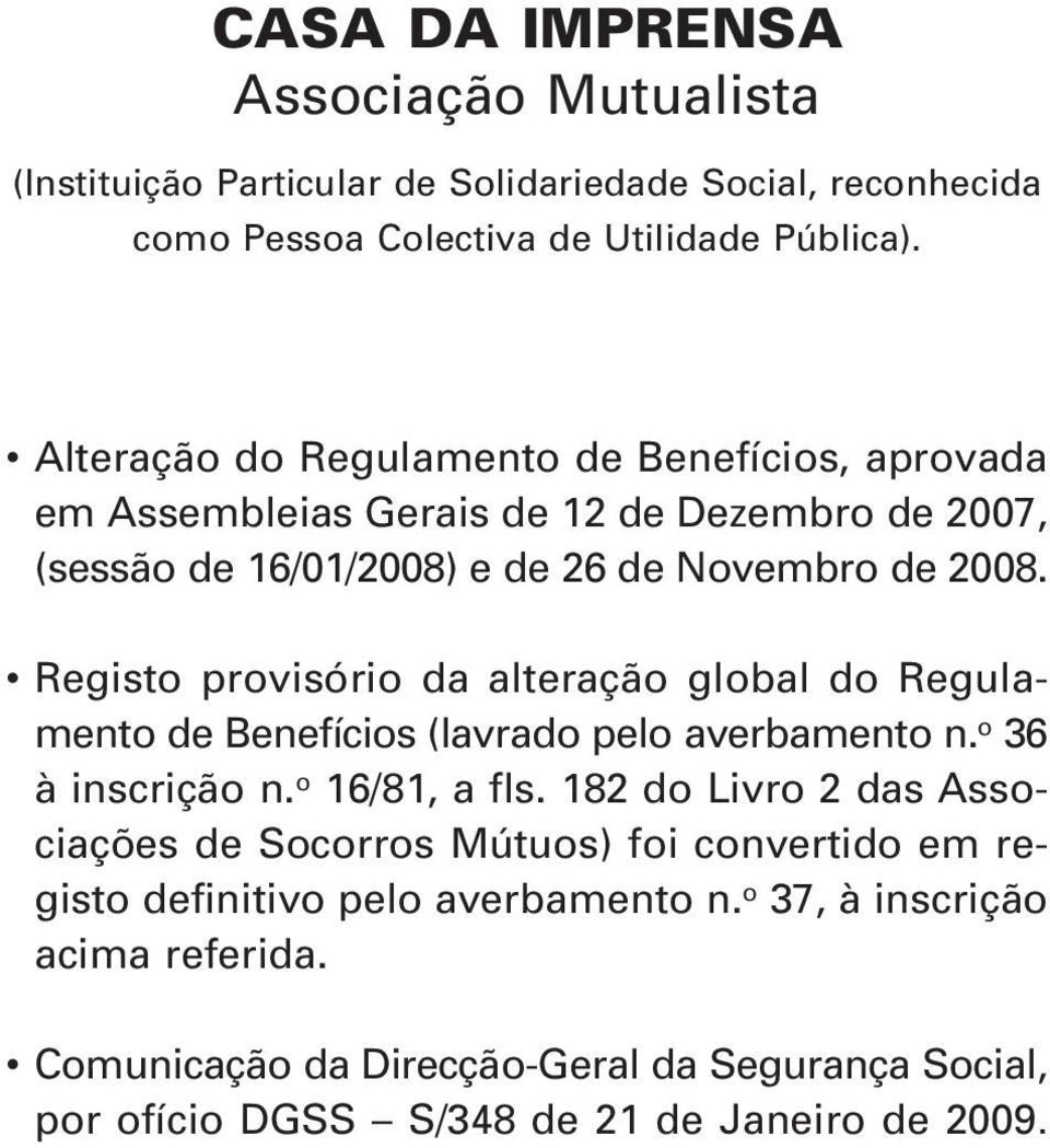 Registo provisório da alteração global do Regulamento de Benefícios (lavrado pelo averbamento n. o 36 à inscrição n. o 16/81, a fls.