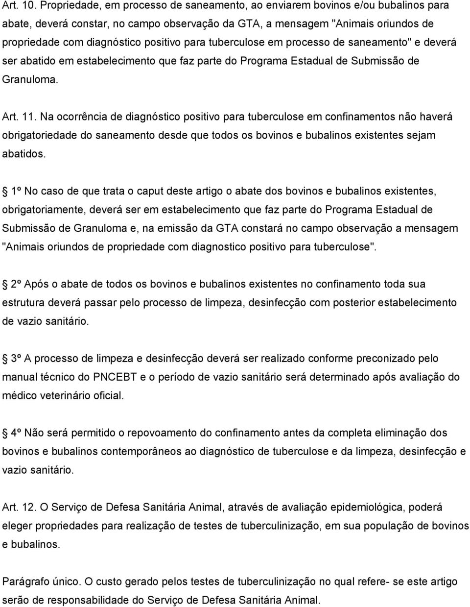 para tuberculose em processo de saneamento" e deverá ser abatido em estabelecimento que faz parte do Programa Estadual de Submissão de Granuloma. Art. 11.