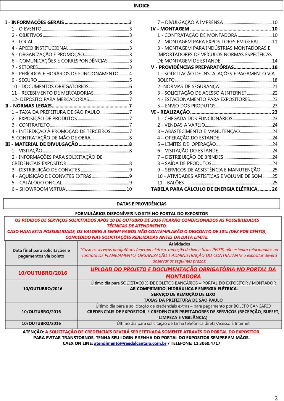 .. 7 1 TAXA DA PREFEITURA DE SÃO PAULO... 7 2 - EXPOSIÇÃO DE PRODUTOS... 7 3 - CONTRAFEITO... 7 4 - INTERDIÇÃO À PROMOÇÃO DE TERCEIROS... 7 5-CONTRATAÇÃO DE MÃO DE OBRA.