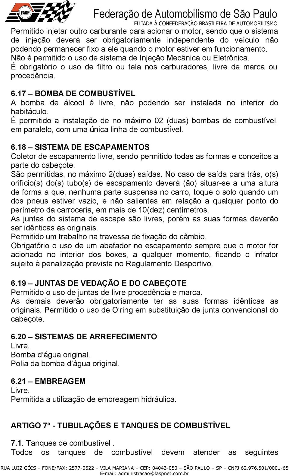 17 BOMBA DE COMBUSTÍVEL A bomba de álcool é livre, não podendo ser instalada no interior do habitáculo.