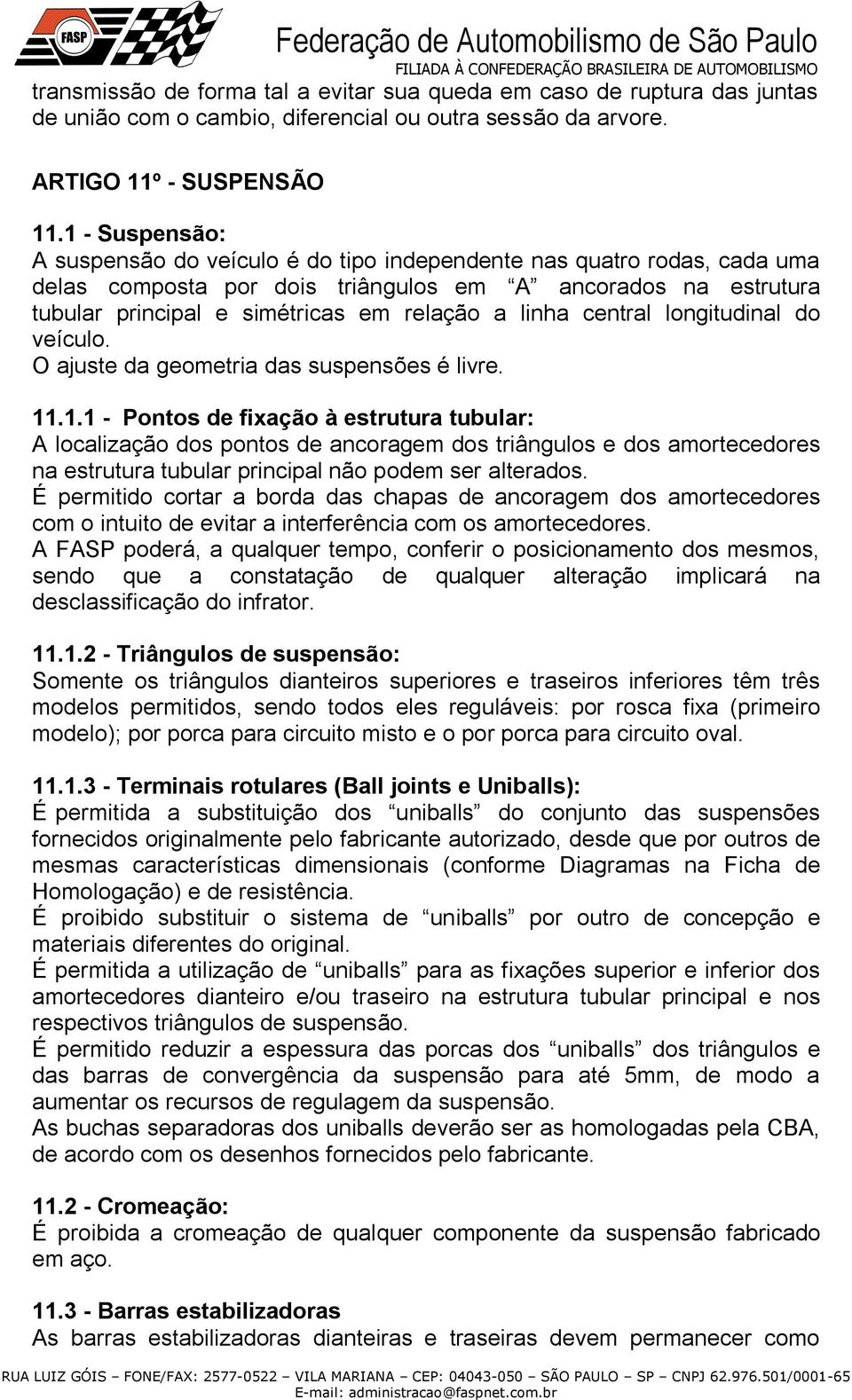 linha central longitudinal do veículo. O ajuste da geometria das suspensões é livre. 11