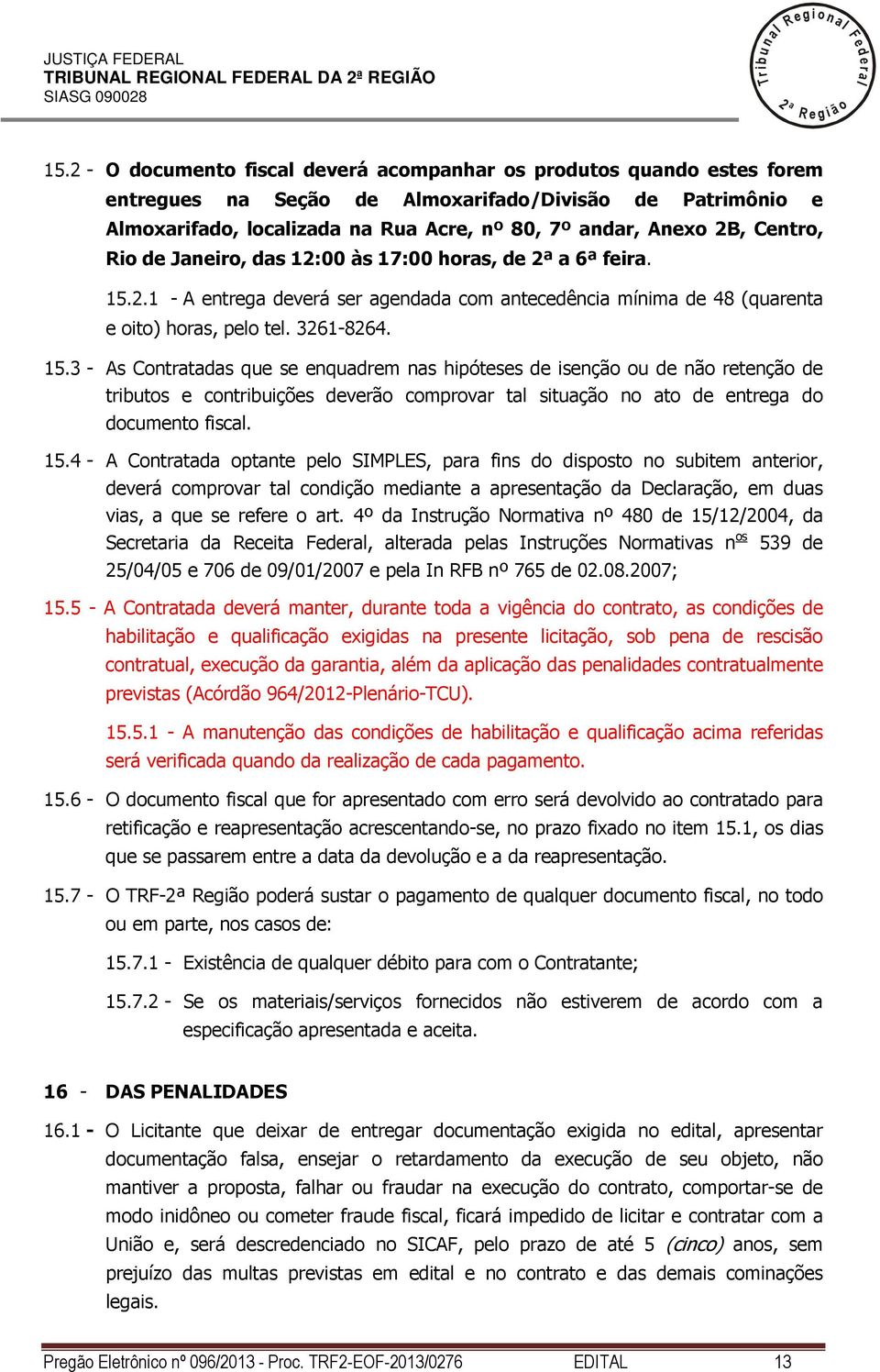 de Janeiro, das 1:00 às 17:00 horas, de a 6 feira. 15.