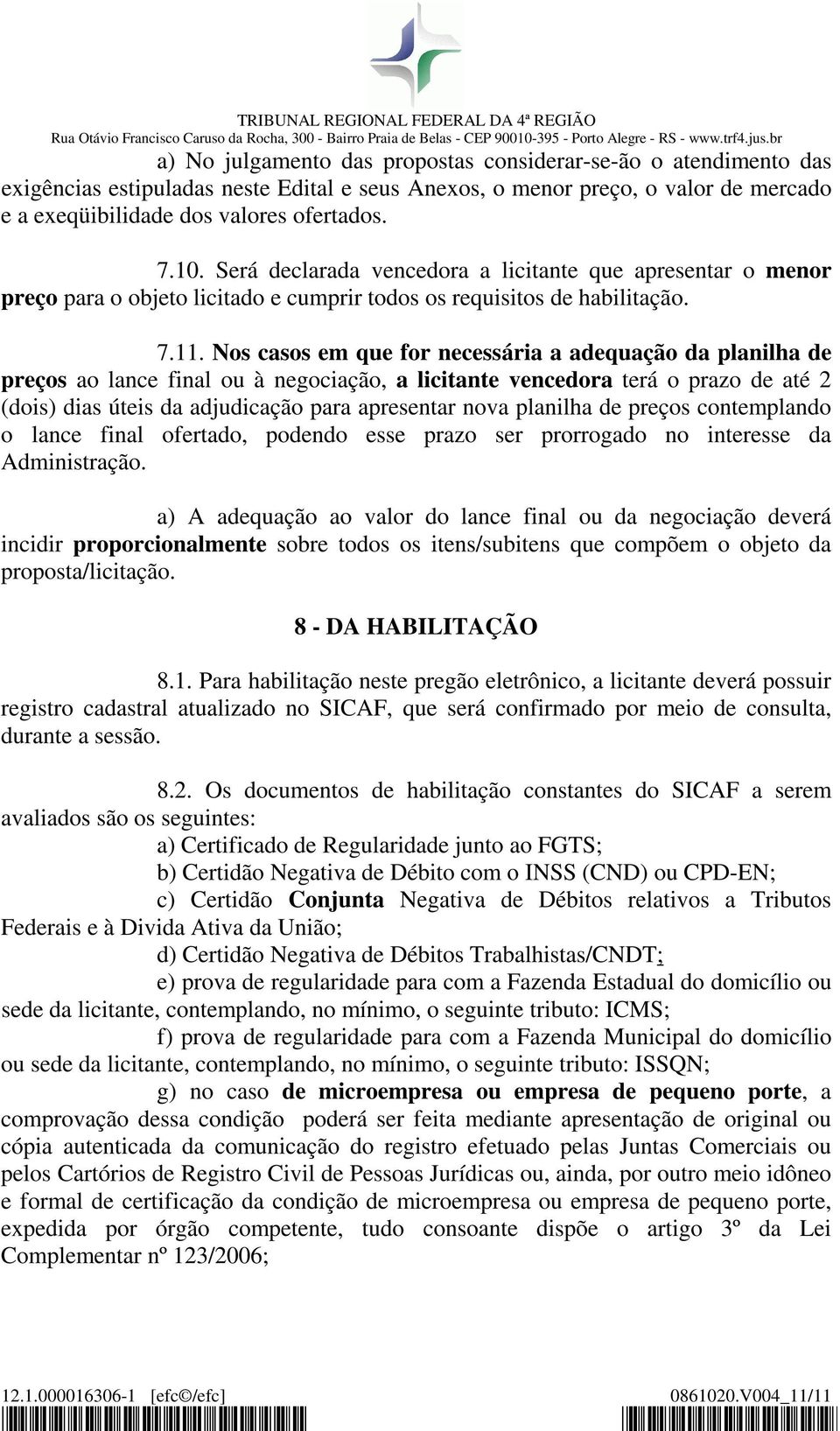 Nos casos em que for necessária a adequação da planilha de preços ao lance final ou à negociação, a licitante vencedora terá o prazo de até 2 (dois) dias úteis da adjudicação para apresentar nova