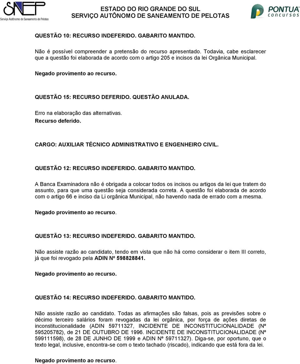 CARGO: AUXILIAR TÉCNICO ADMINISTRATIVO E ENGENHEIRO CIVIL. QUESTÃO 12: RECURSO INDEFERIDO. GABARITO MANTIDO.