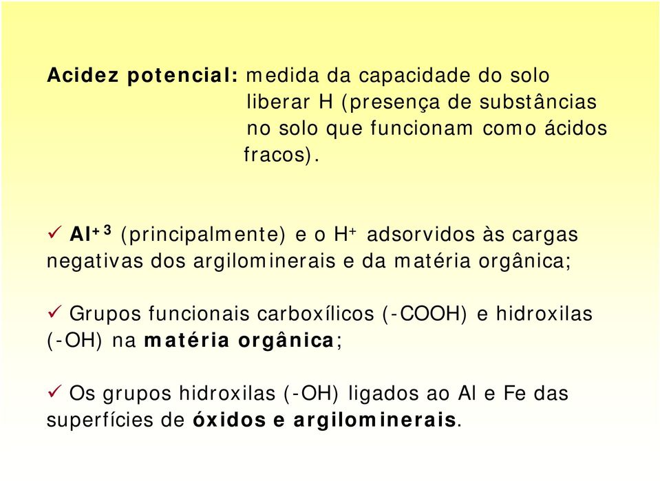 Al +3 (principalmente) e o H + adsorvidos às cargas negativas dos argilominerais e da matéria
