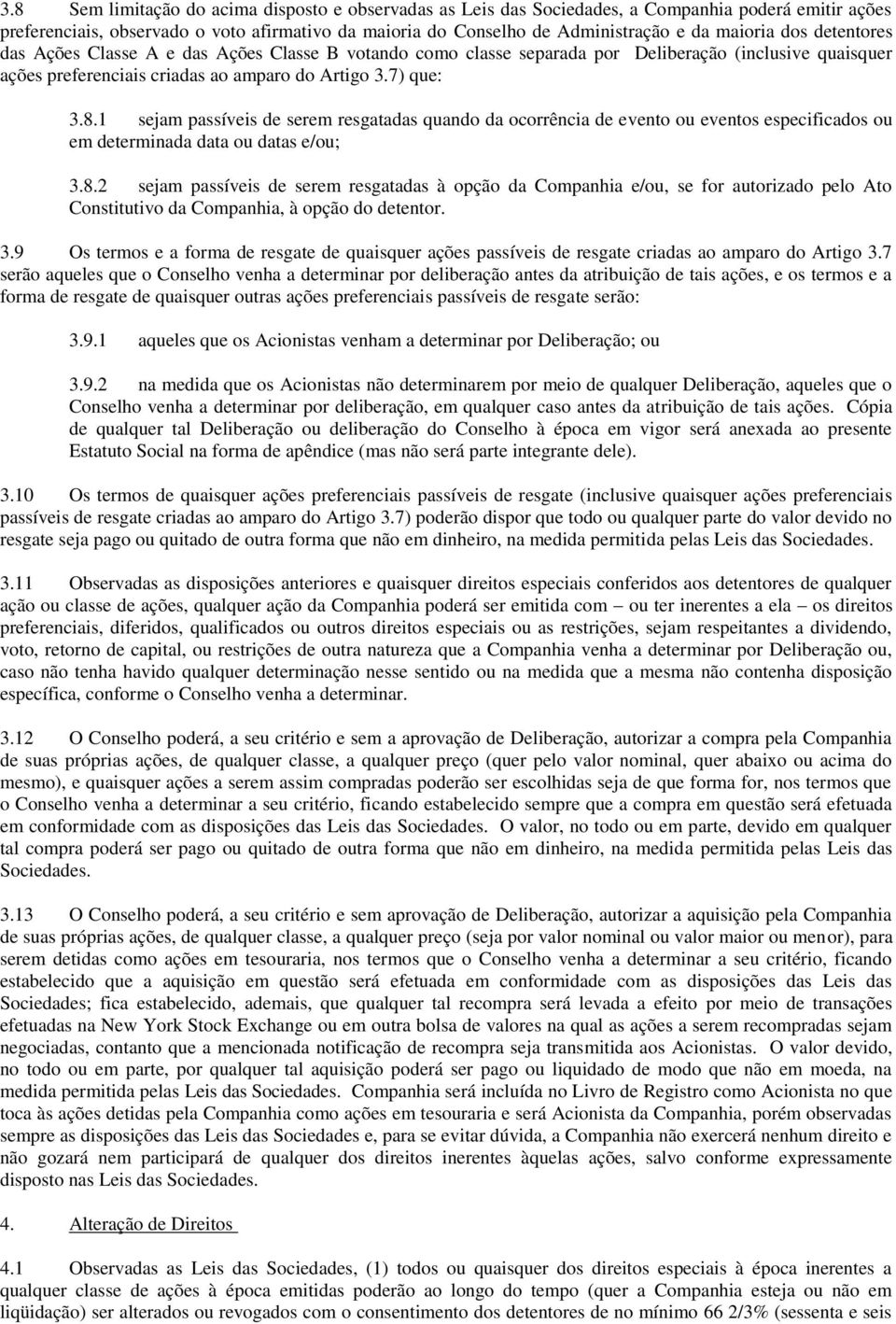 1 sejam passíveis de serem resgatadas quando da ocorrência de evento ou eventos especificados ou em determinada data ou datas e/ou; 3.8.