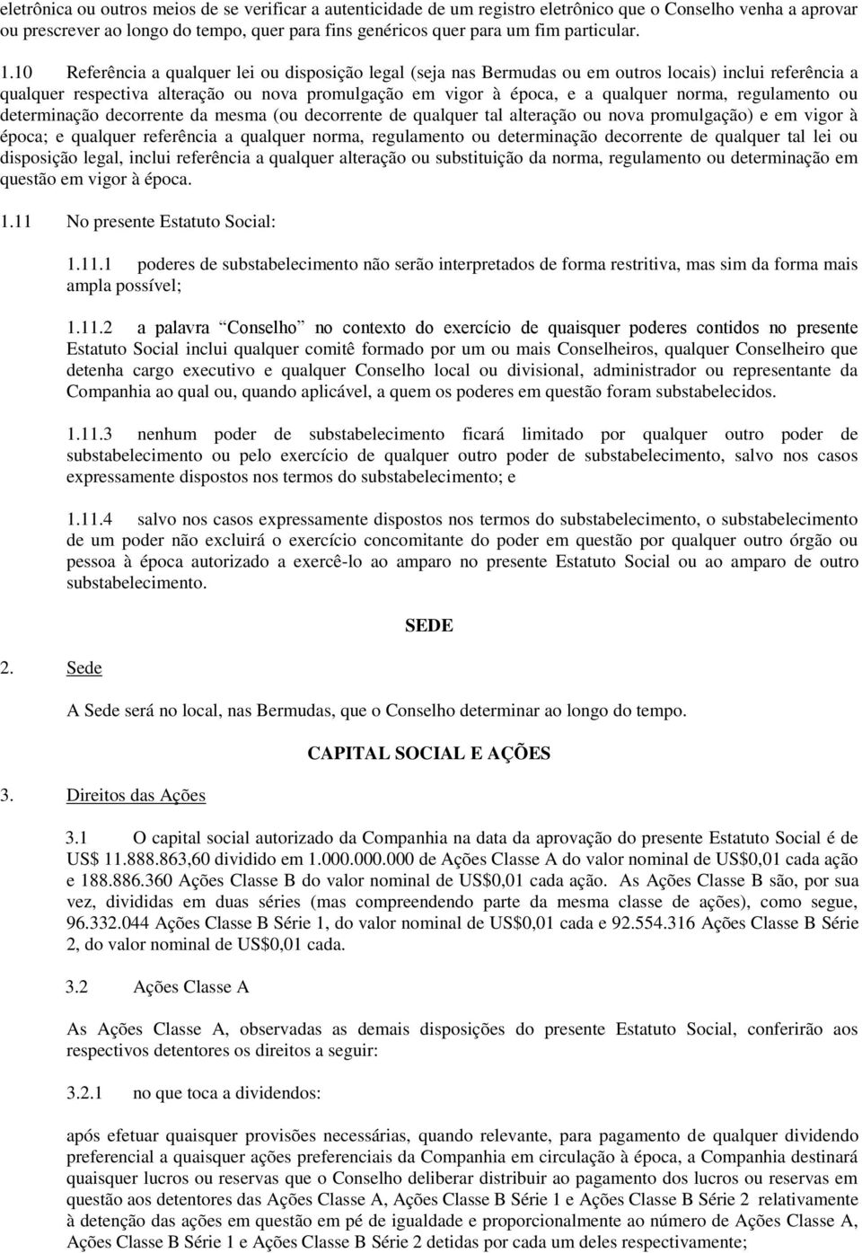 10 Referência a qualquer lei ou disposição legal (seja nas Bermudas ou em outros locais) inclui referência a qualquer respectiva alteração ou nova promulgação em vigor à época, e a qualquer norma,