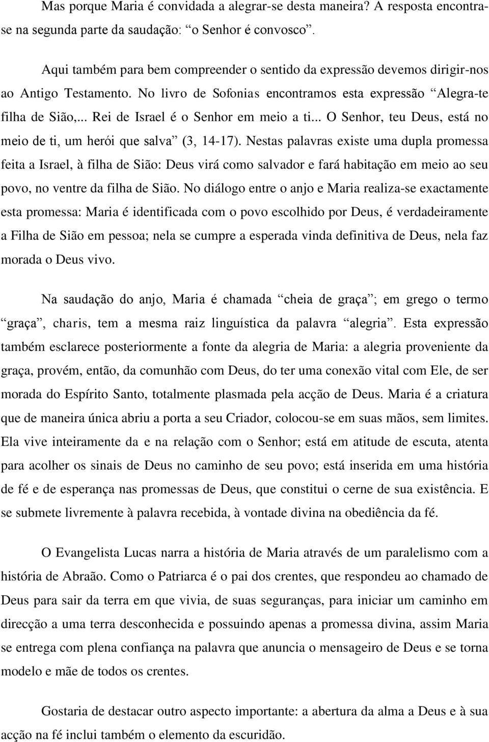 .. Rei de Israel é o Senhor em meio a ti... O Senhor, teu Deus, está no meio de ti, um herói que salva (3, 14-17).