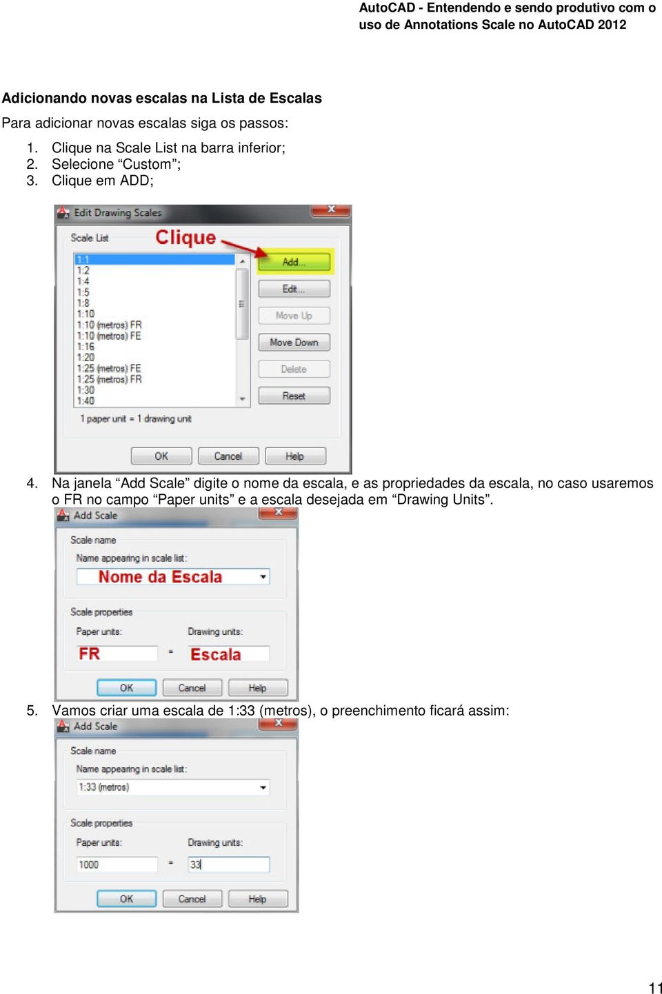 Na janela Add Scale digite o nome da escala, e as propriedades da escala, no caso usaremos o FR no