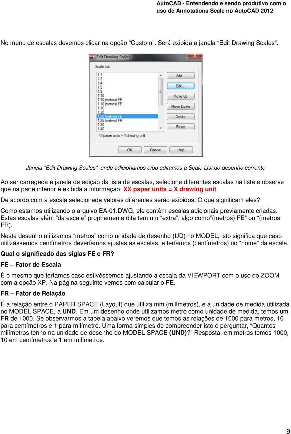 que na parte inferior é exibida a informação: XX paper units = X drawing unit De acordo com a escala selecionada valores diferentes serão exibidos. O que significam eles?