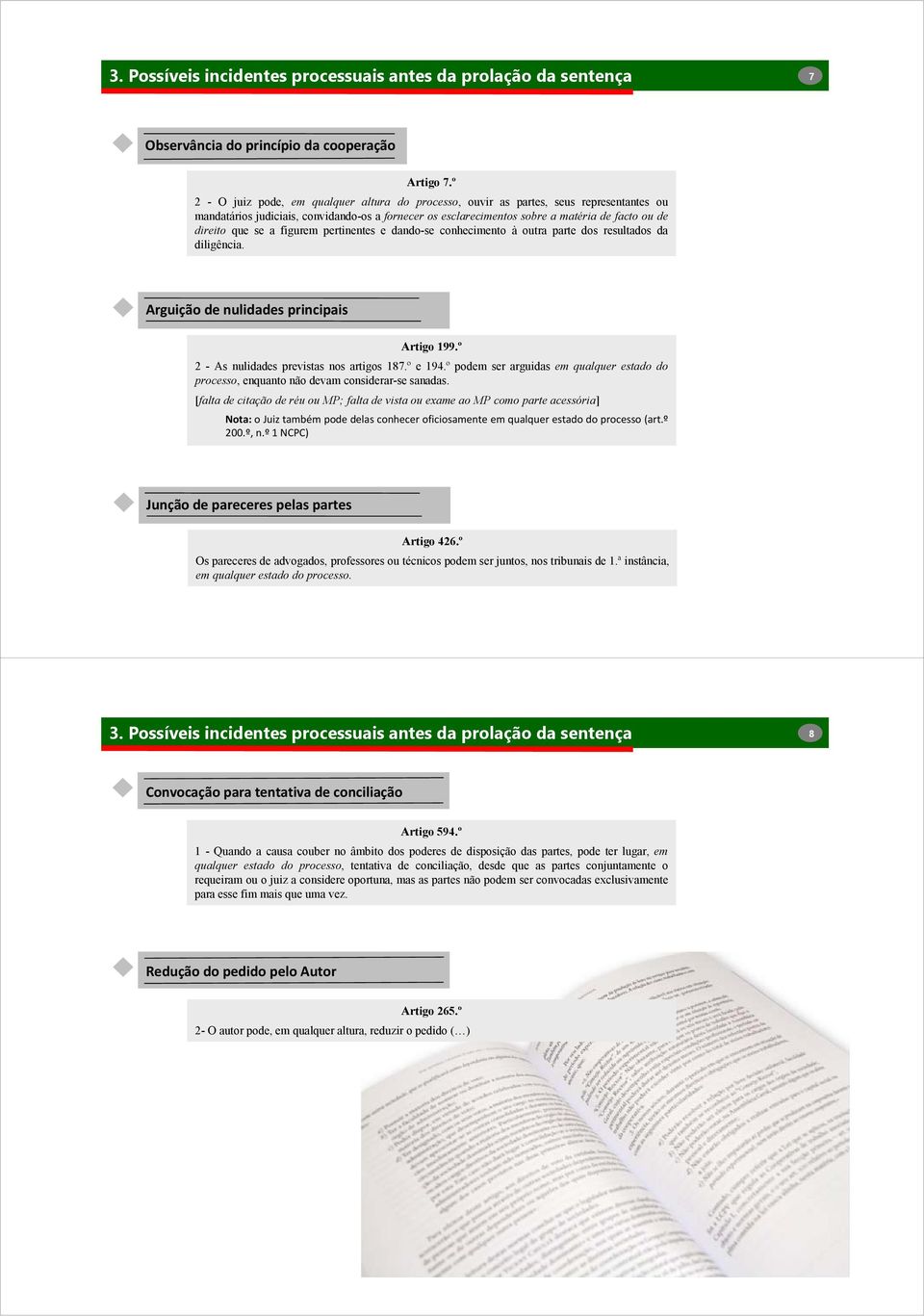 que se a figurem pertinentes e dando-se conhecimento à outra parte dos resultados da diligência. Arguição de nulidades principais Artigo 199.º 2 - As nulidades previstas nos artigos 187.º e 194.