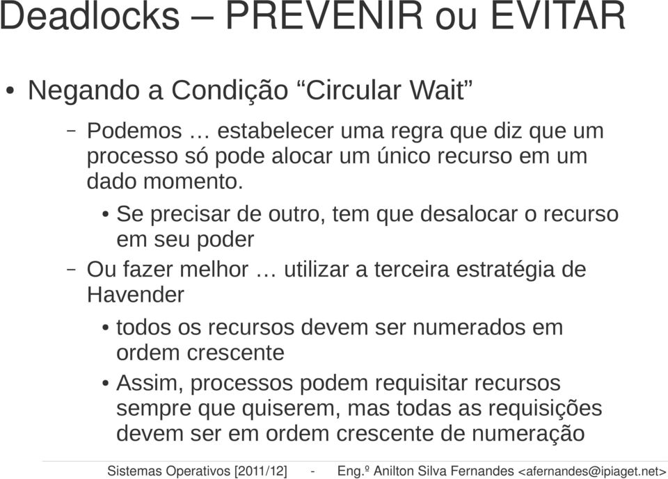 Se precisar de outro, tem que desalocar o recurso em seu poder Ou fazer melhor utilizar a terceira estratégia de Havender todos os recursos