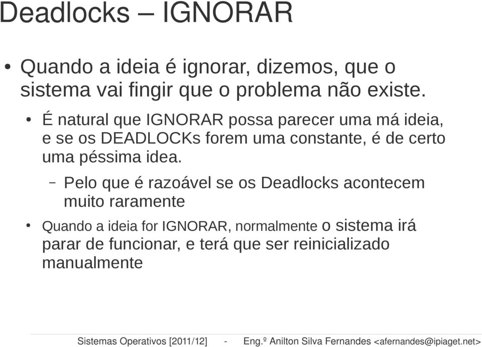 Pelo que é razoável se os Deadlocks acontecem muito raramente Quando a ideia for IGNORAR, normalmente o sistema irá parar