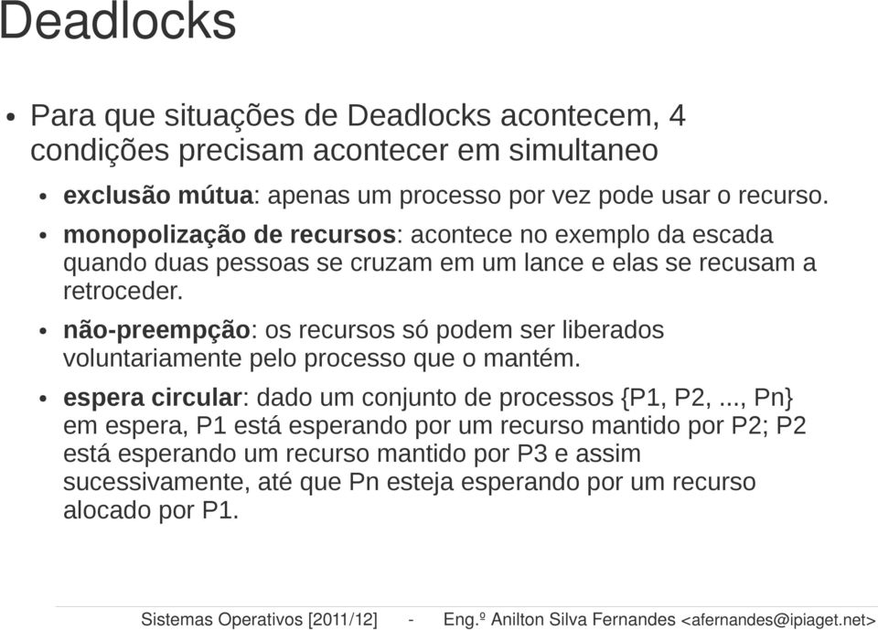 monopolização de recursos: acontece no exemplo da escada quando duas pessoas se cruzam em um lance e elas se recusam a retroceder.