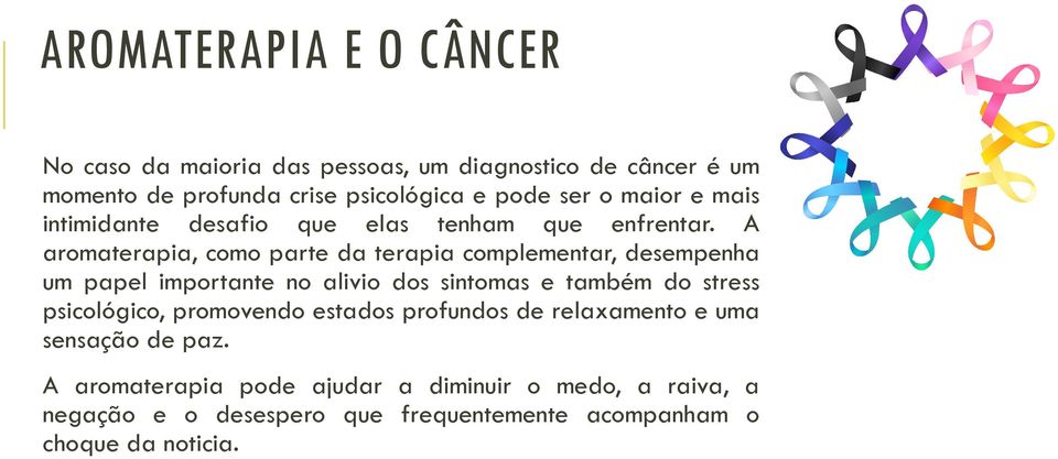 A aromaterapia, como parte da terapia complementar, desempenha um papel importante no alivio dos sintomas e também do stress