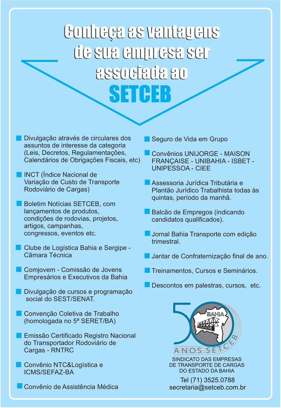 Clube de Logística Bahia e Sergipe - Câmara Técnica Comjovem - Comissão de Jovens Empresários e Executivos da Bahia Divulgação de cursos e programação social do SEST/SENAT.