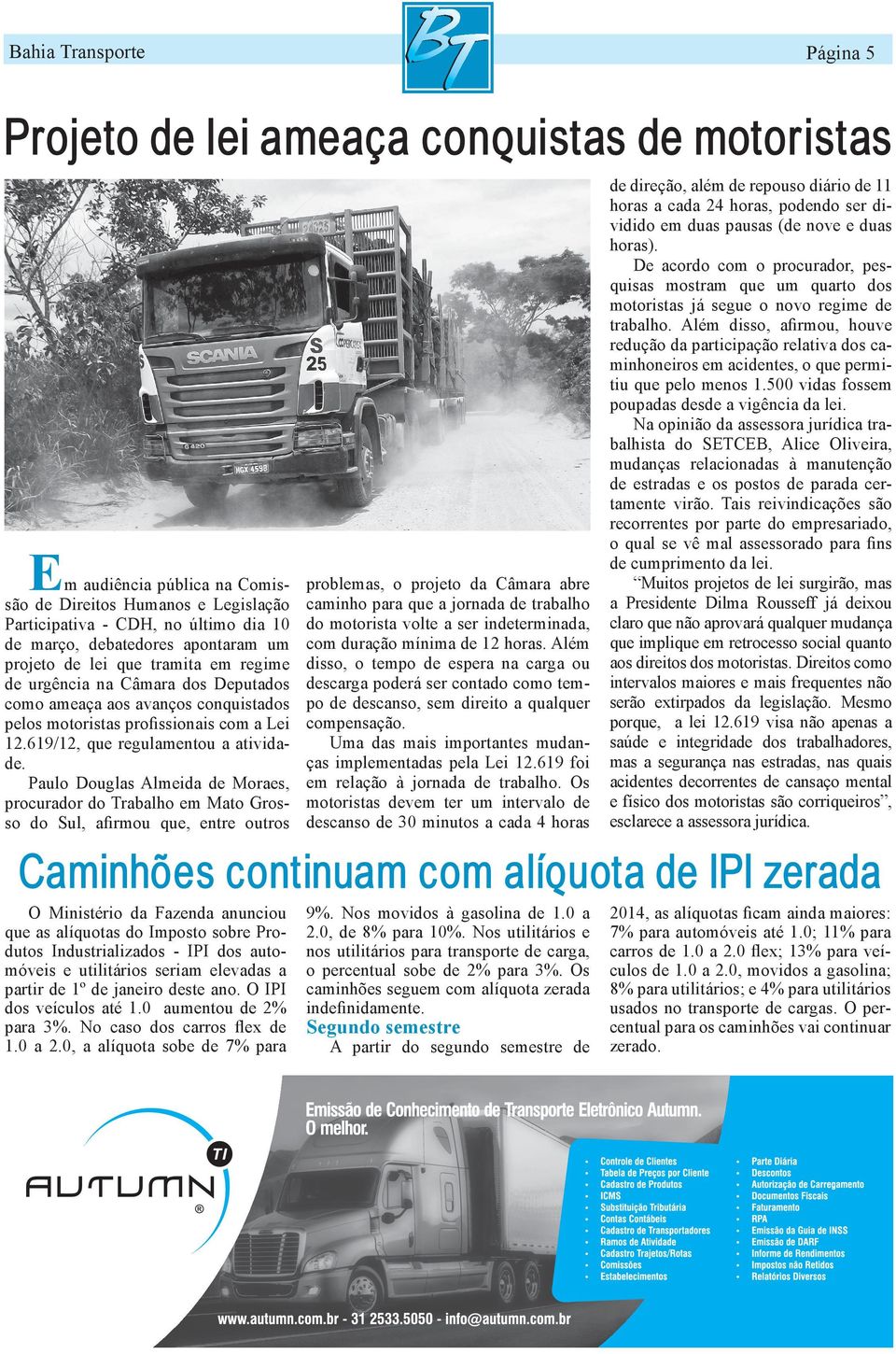 Paulo Douglas Almeida de Moraes, procurador do Trabalho em Mato Grosso do Sul, afirmou que, entre outros problemas, o projeto da Câmara abre caminho para que a jornada de trabalho do motorista volte