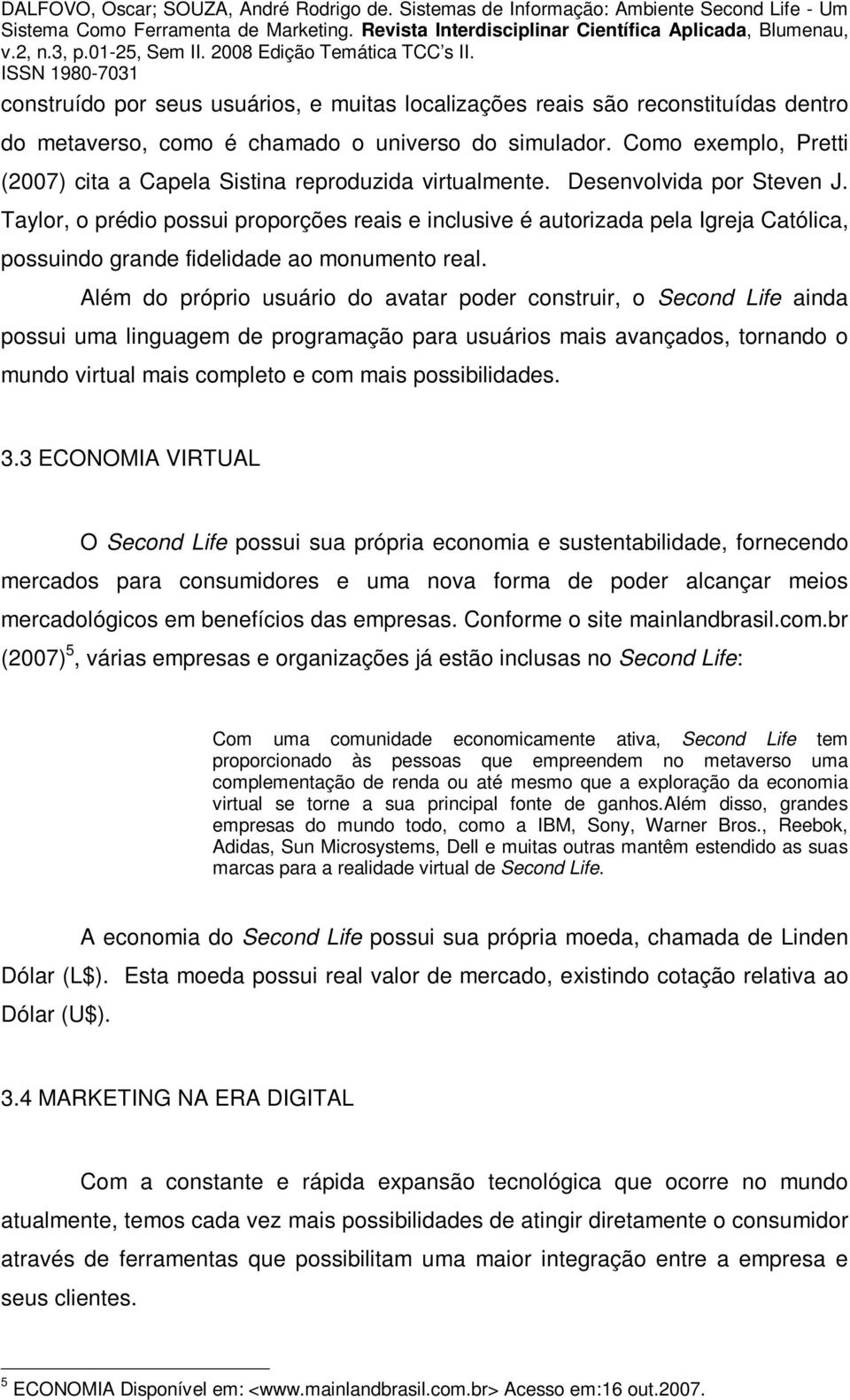 Taylor, o prédio possui proporções reais e inclusive é autorizada pela Igreja Católica, possuindo grande fidelidade ao monumento real.