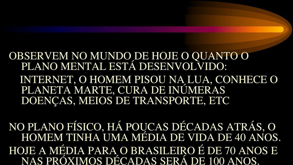 ETC NO PLANO FÍSICO, HÁ POUCAS DÉCADAS ATRÁS, O HOMEM TINHA UMA MÉDIA DE VIDA DE 40