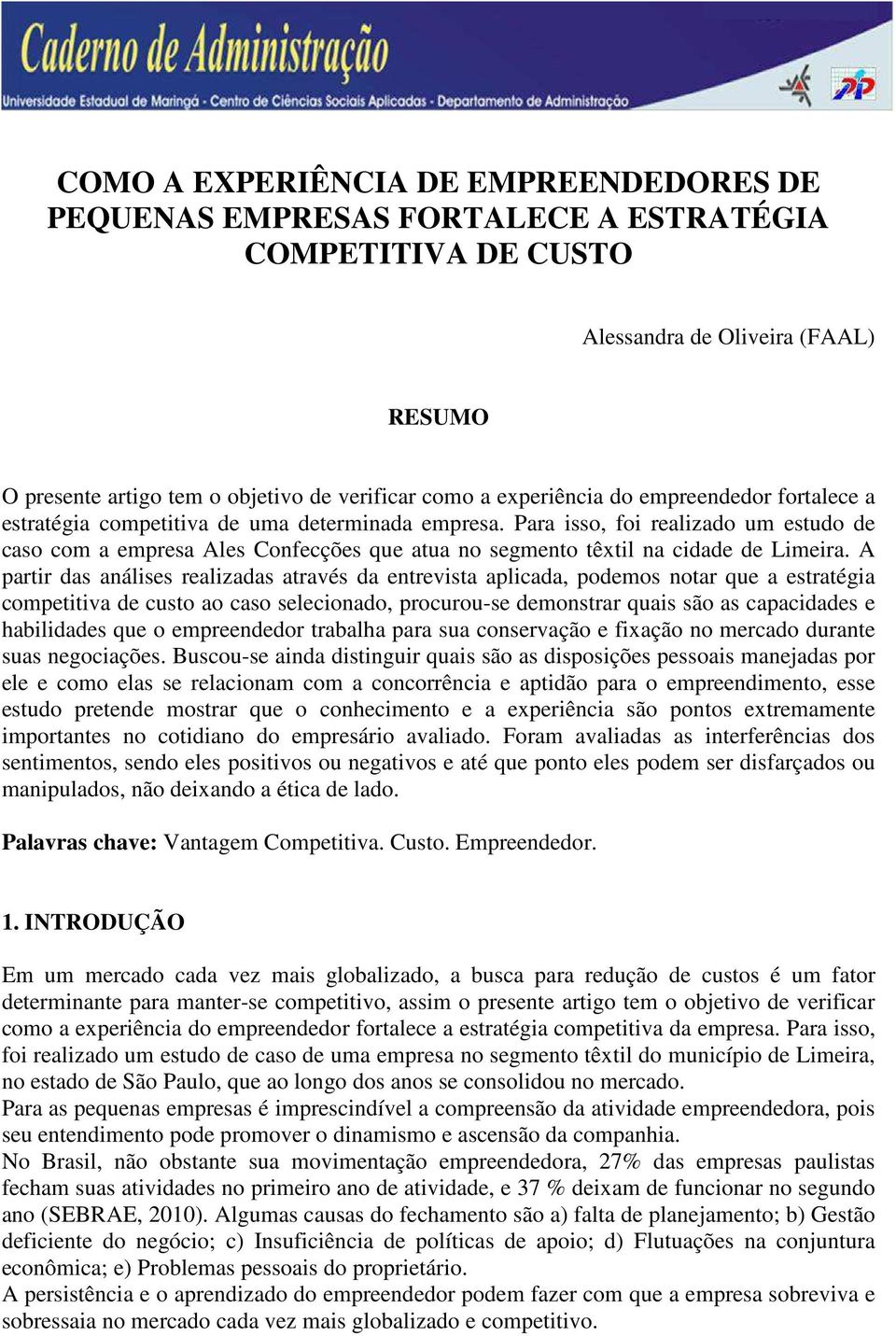 Para isso, foi realizado um estudo de caso com a empresa Ales Confecções que atua no segmento têxtil na cidade de Limeira.