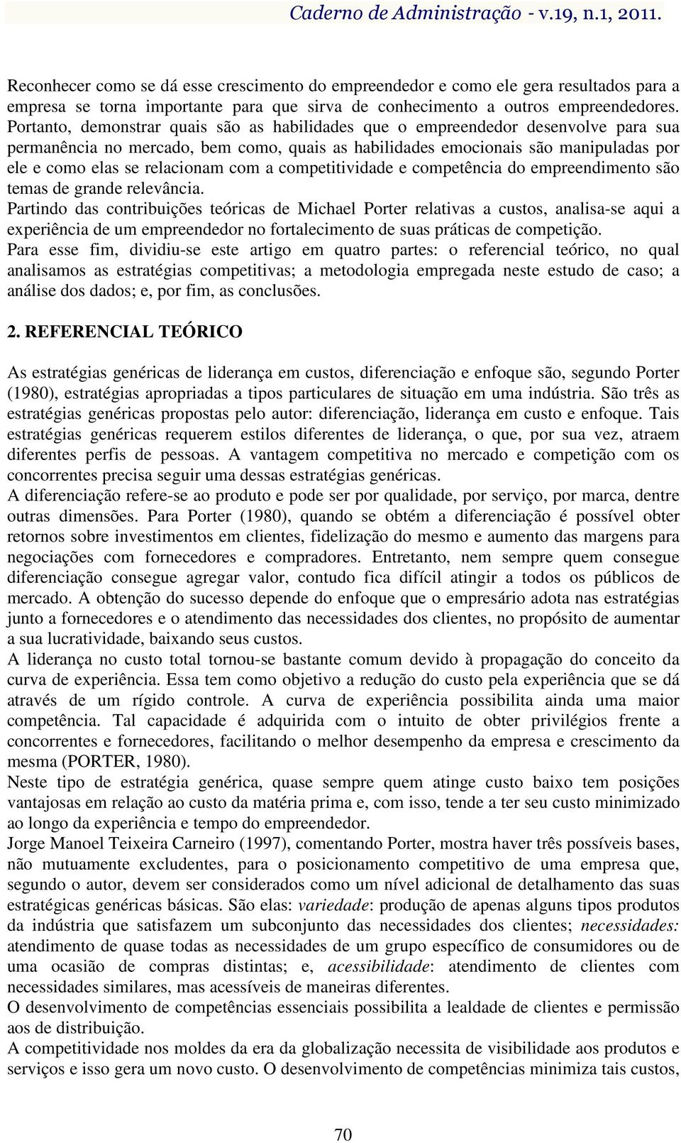 relacionam com a competitividade e competência do empreendimento são temas de grande relevância.