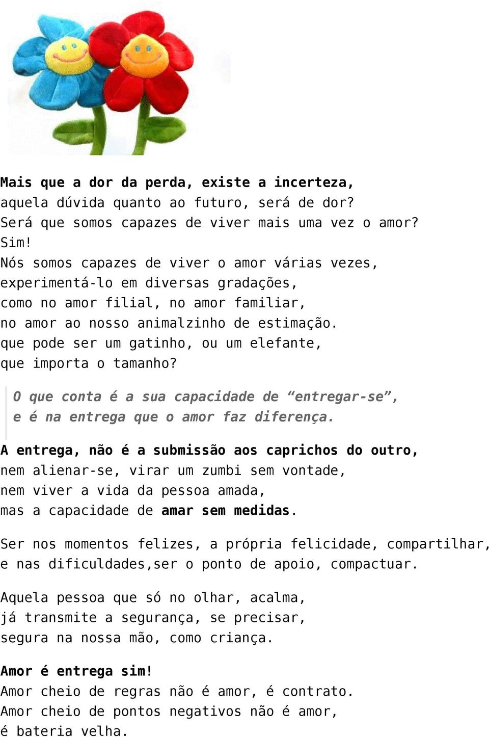 que pode ser um gatinho, ou um elefante, que importa o tamanho? O que conta é a sua capacidade de entregar-se, e é na entrega que o amor faz diferença.