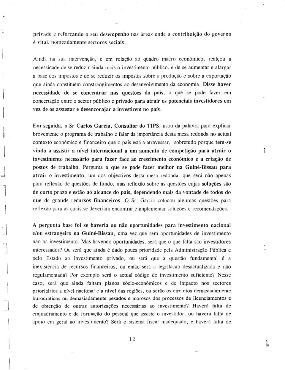 e de se aumentar e aargar a hase dos impusws e de se reduzir os impostos sobre a produção e sobre a exportação que ainda constituem constrangimentos ao desenvovimento da economia.