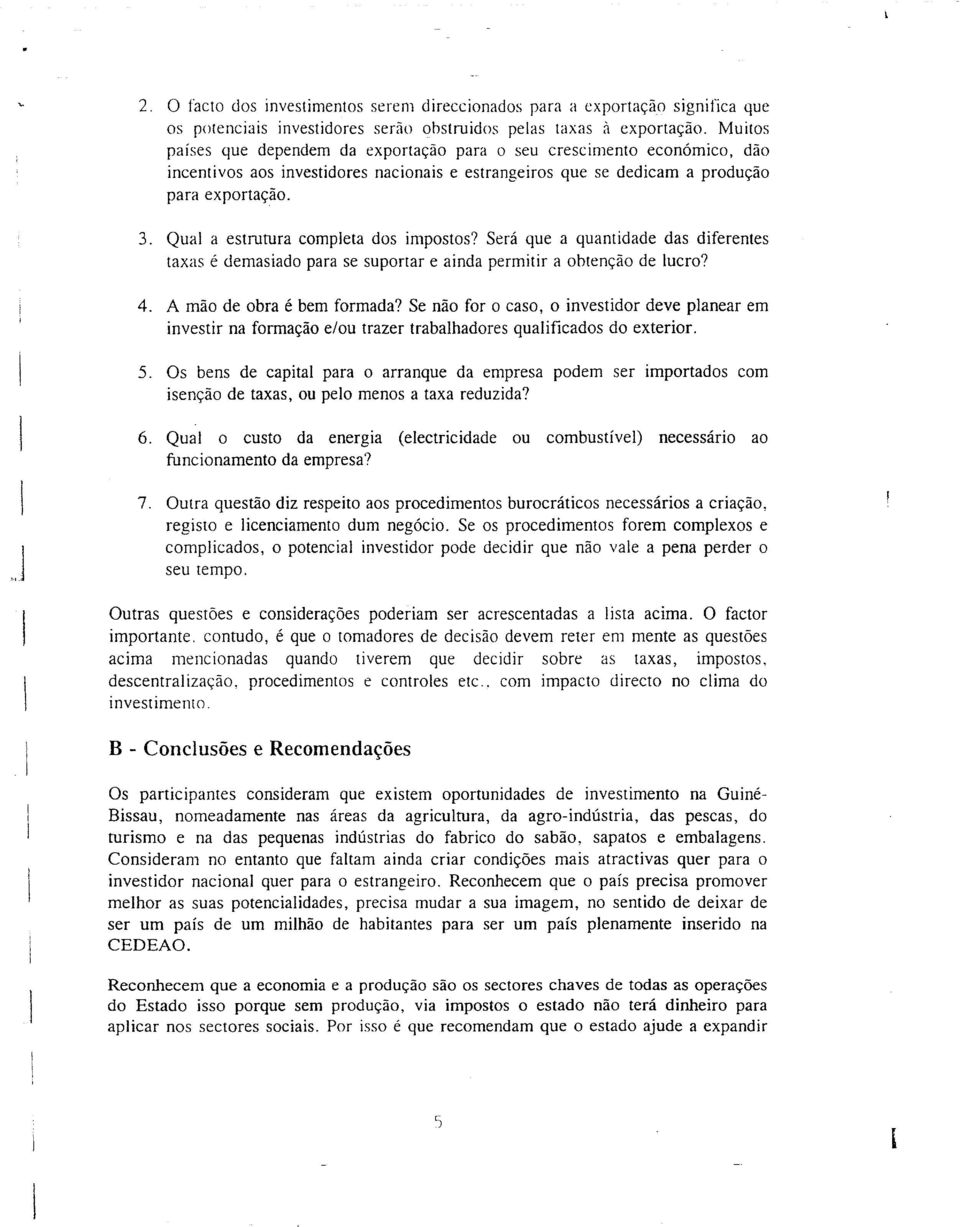 Qua a estrutura competa dos impostos? Será que a quantidade das diferentes taxas é demasiado para se suportar e ainda permitir a obtenção de ucro? 4. A mão de obra é bem formada?