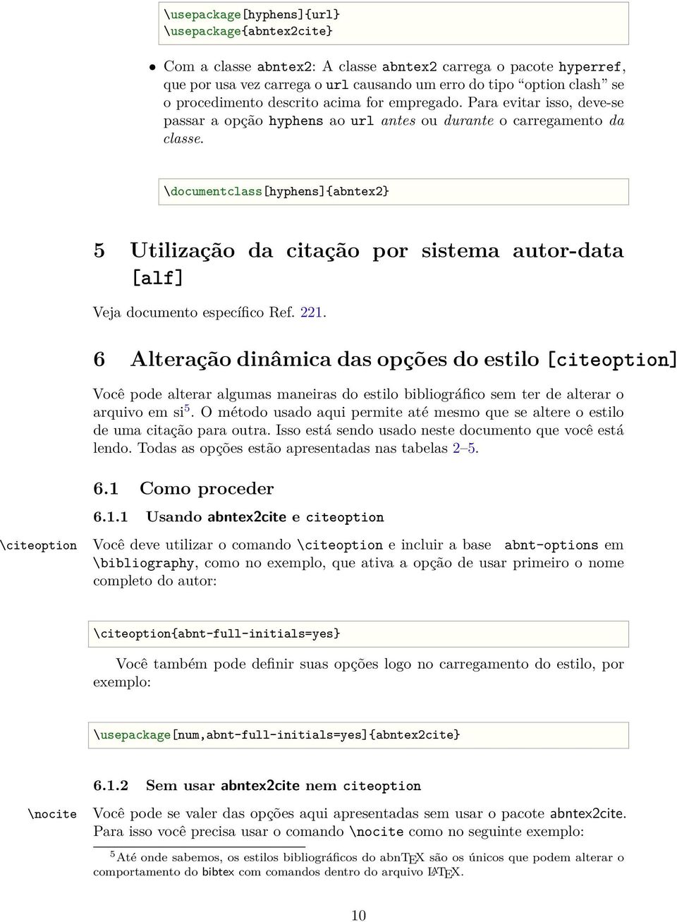 \documentclass[hyphens]{abntex2} 5 Utilização da citação por sistema autor-data [alf] Veja documento específico Ref. 221.