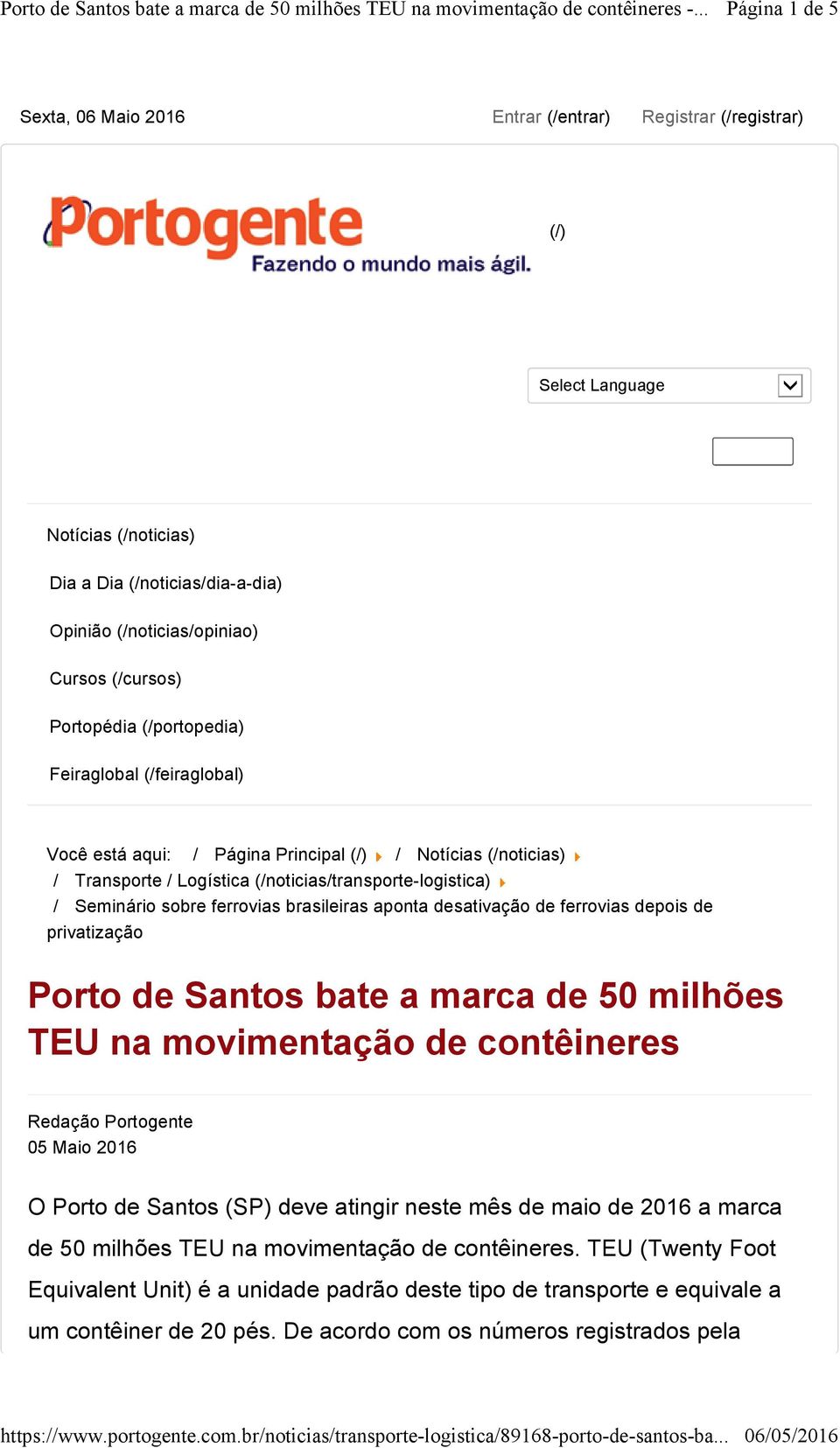 brasileiras aponta desativação de ferrovias depois de privatização Porto de Santos bate a marca de 50 milhões TEU na movimentação de contêineres Redação Portogente 05 Maio 2016 O Porto de Santos (SP)