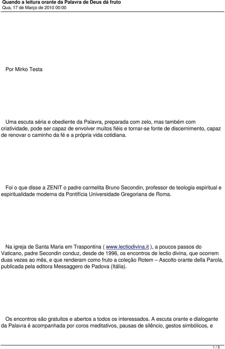 Foi o que disse a ZENIT o padre carmelita Bruno Secondin, professor de teologia espiritual e espiritualidade moderna da Pontifícia Universidade Gregoriana de Roma.