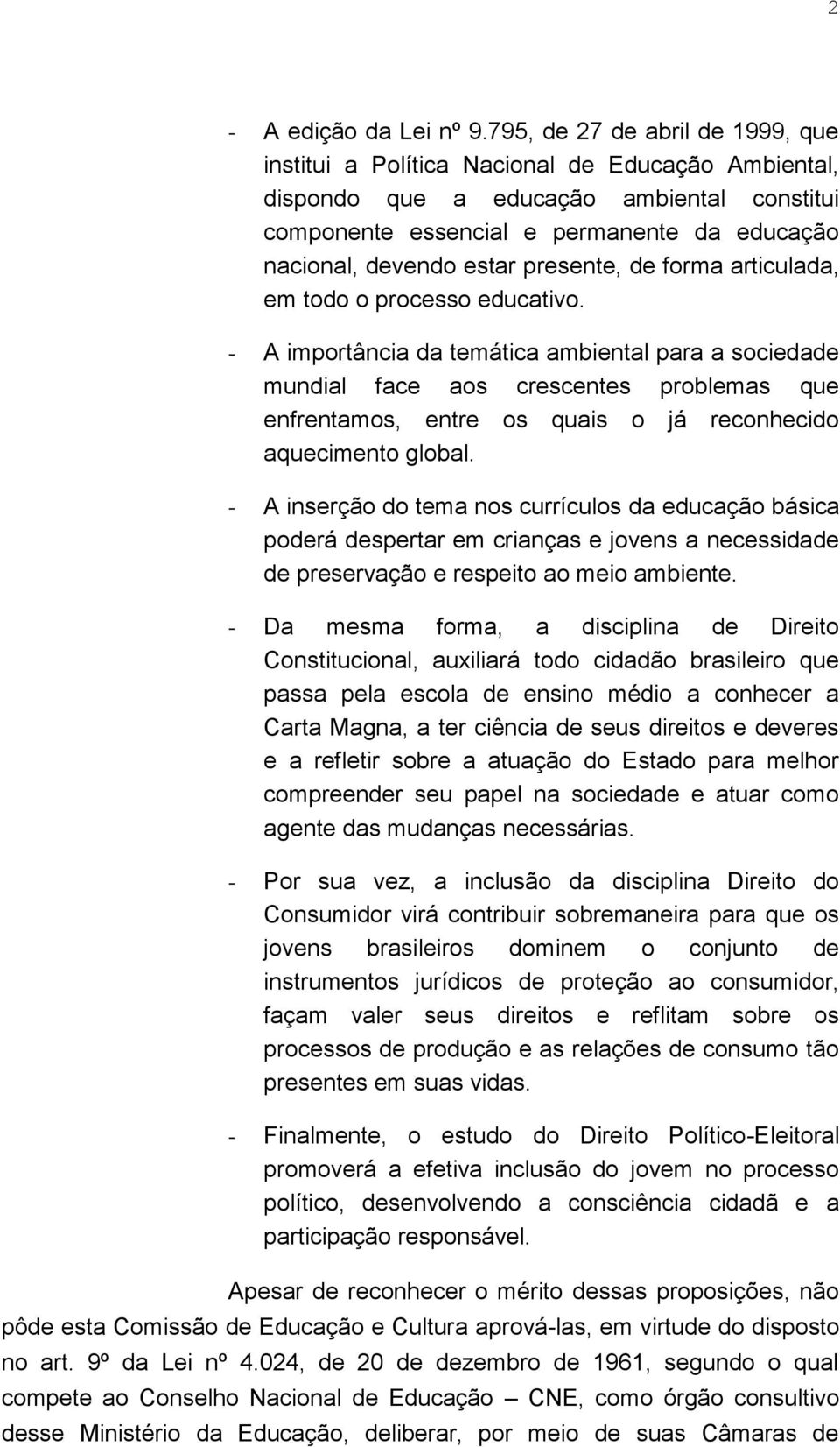 presente, de forma articulada, em todo o processo educativo.