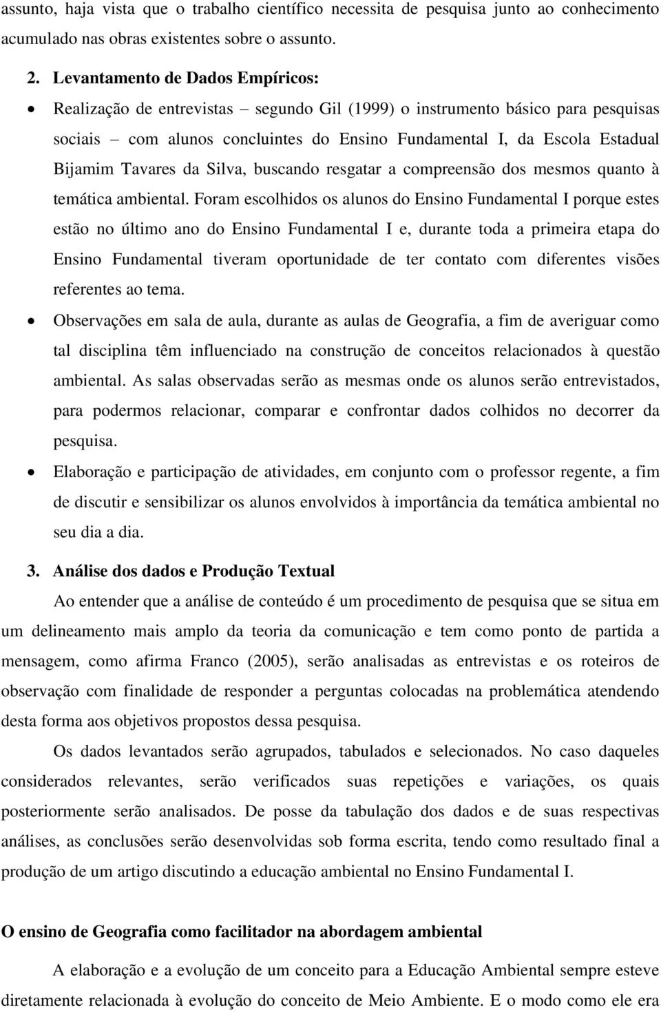 Tavares da Silva, buscando resgatar a compreensão dos mesmos quanto à temática ambiental.