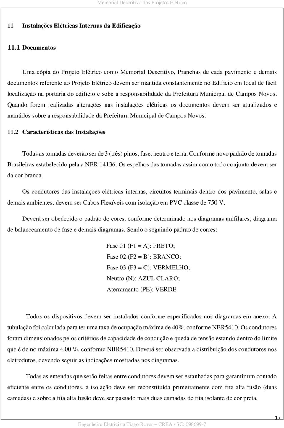 de fácil localização na portaria do edifício e sobe a responsabilidade da Prefeitura Municipal de Campos Novos.