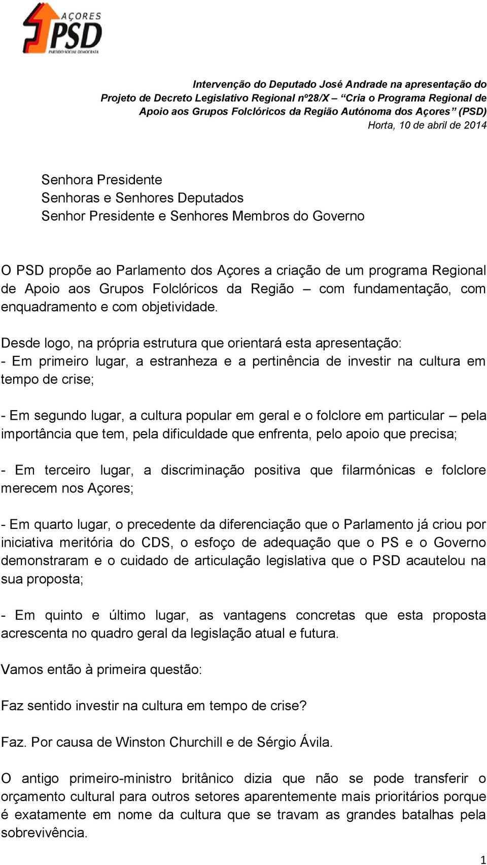 Apoio aos Grupos Folclóricos da Região com fundamentação, com enquadramento e com objetividade.