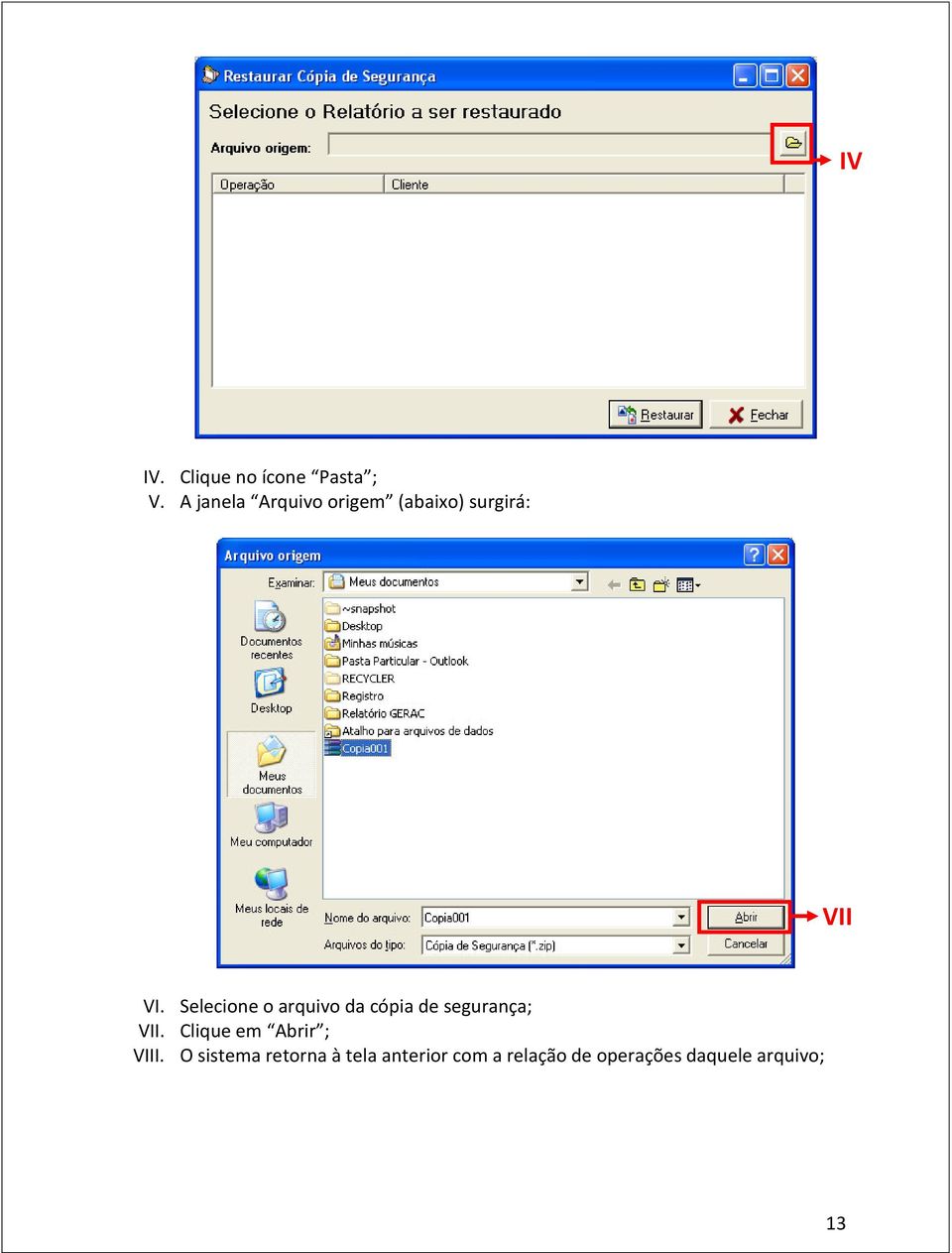 Selecione o arquivo da cópia de segurança; VII.