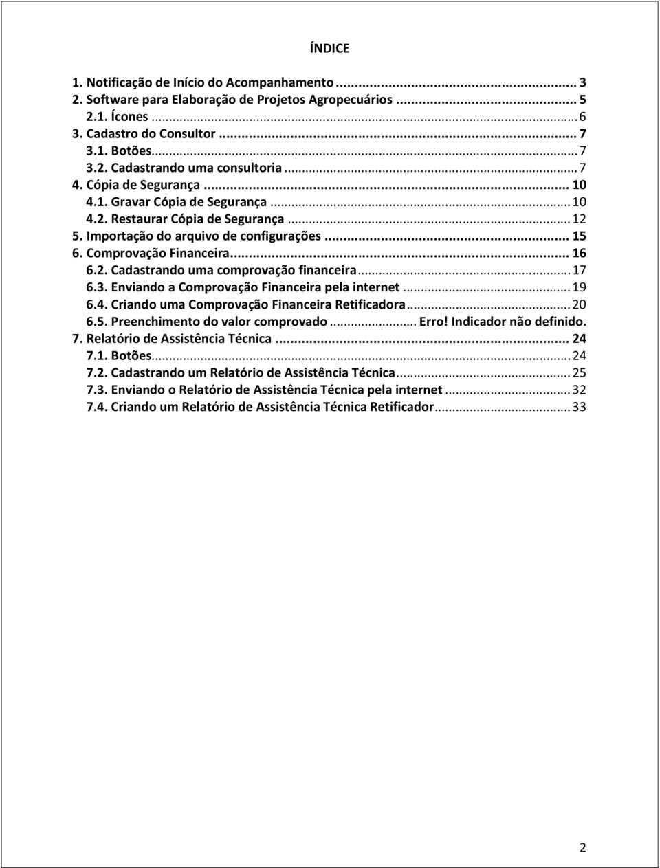 .. 17 6.3. Enviando a Comprovação Financeira pela internet... 19 6.4. Criando uma Comprovação Financeira Retificadora... 20 6.5. Preenchimento do valor comprovado... Erro! Indicador não definido. 7.