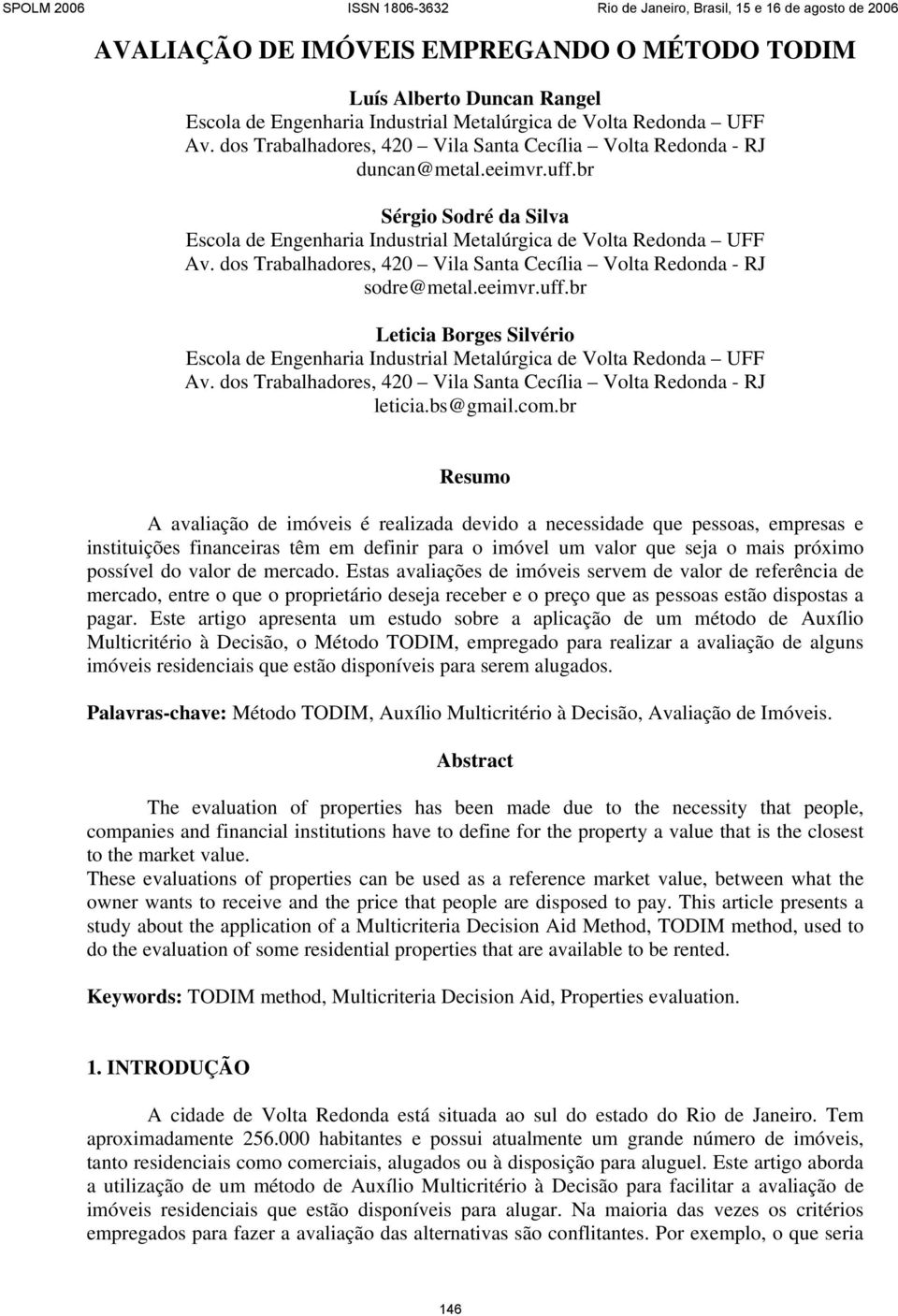 dos Trabalhadores, 420 Vila Santa Cecília Volta Redonda - RJ sodre@metal.eeimvr.uff.br Leticia Borges Silvério Escola de Engenharia Industrial Metalúrgica de Volta Redonda UFF Av.