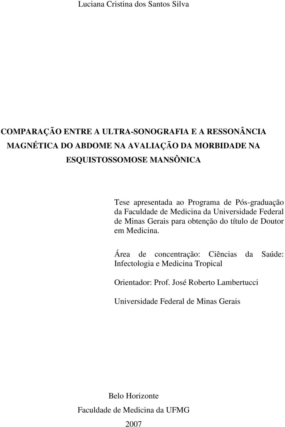 Federal de Minas Gerais para obtenção do título de Doutor em Medicina.