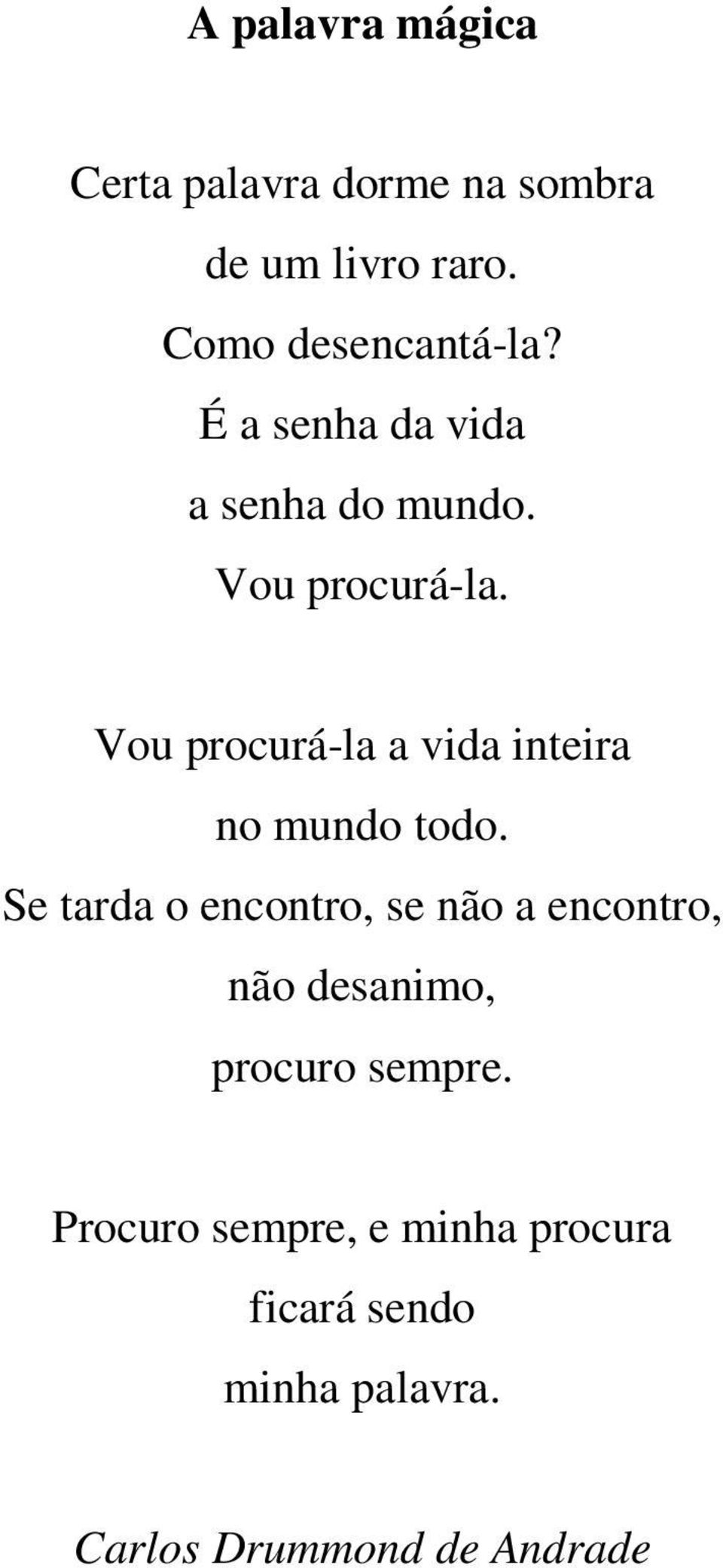 Vou procurá-la a vida inteira no mundo todo.