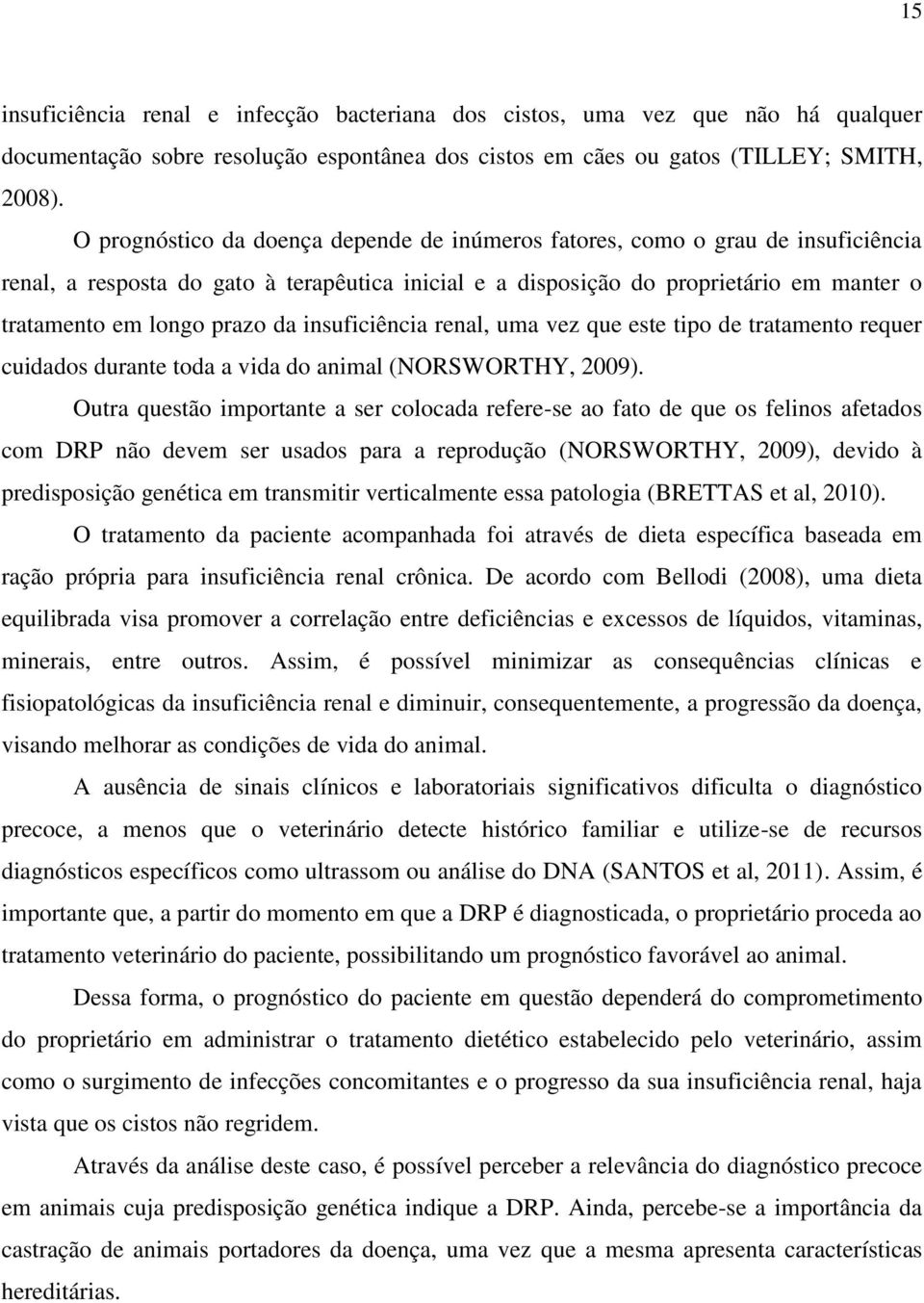 da insuficiência renal, uma vez que este tipo de tratamento requer cuidados durante toda a vida do animal (NORSWORTHY, 2009).