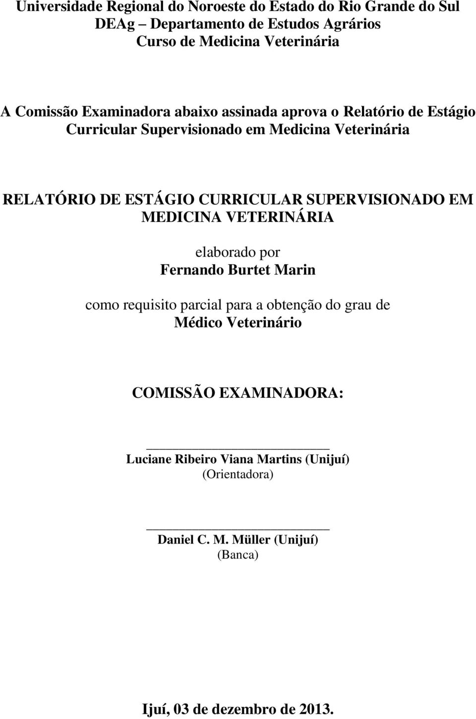 CURRICULAR SUPERVISIONADO EM MEDICINA VETERINÁRIA elaborado por Fernando Burtet Marin como requisito parcial para a obtenção do grau de Médico