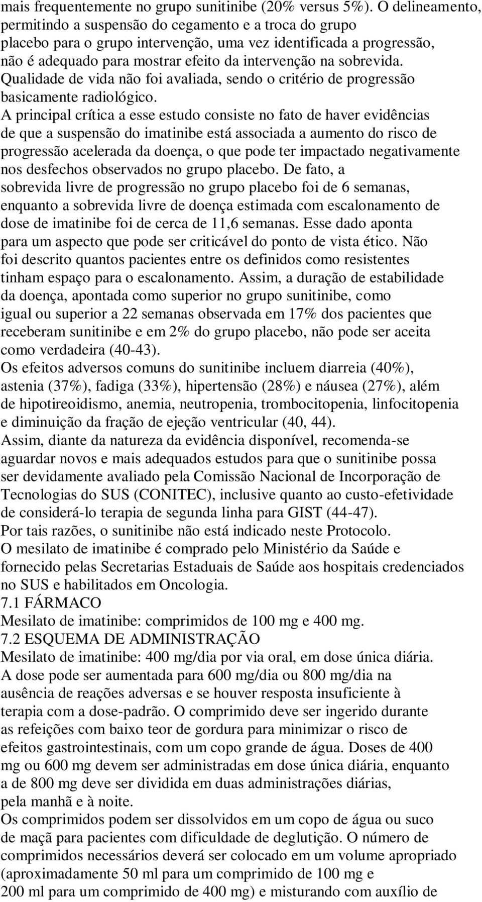 sobrevida. Qualidade de vida não foi avaliada, sendo o critério de progressão basicamente radiológico.