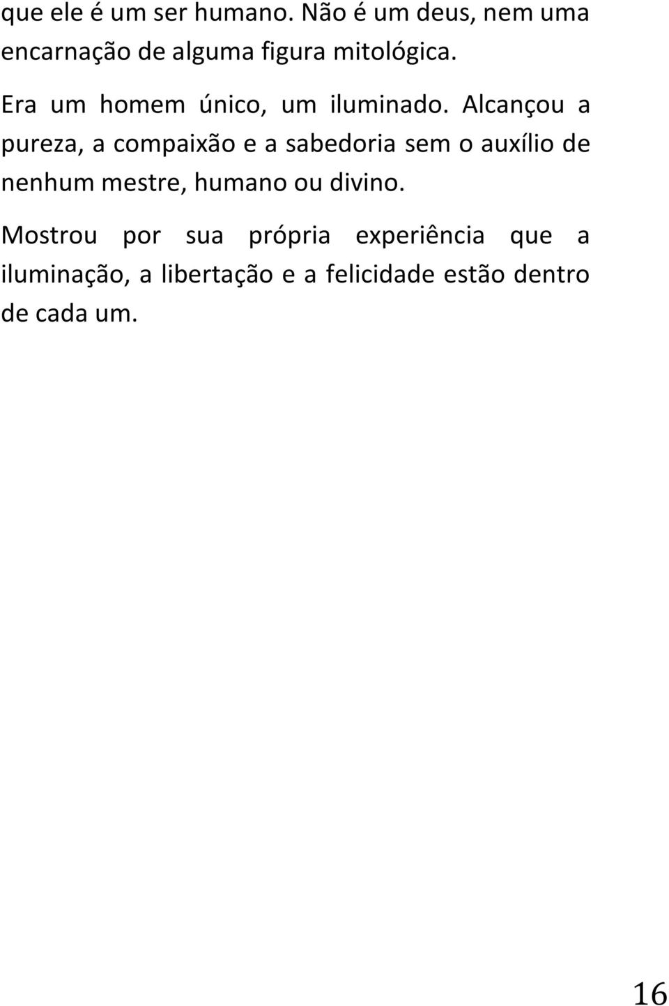 Era um homem único, um iluminado.