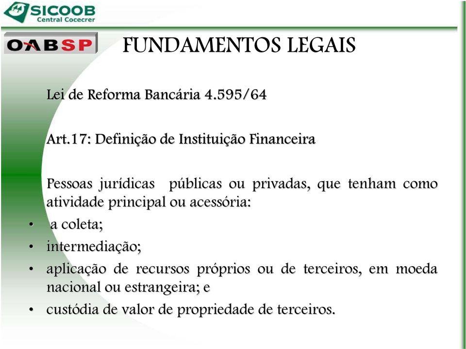 tenham como atividade principal ou acessória: a coleta; intermediação; aplicação de