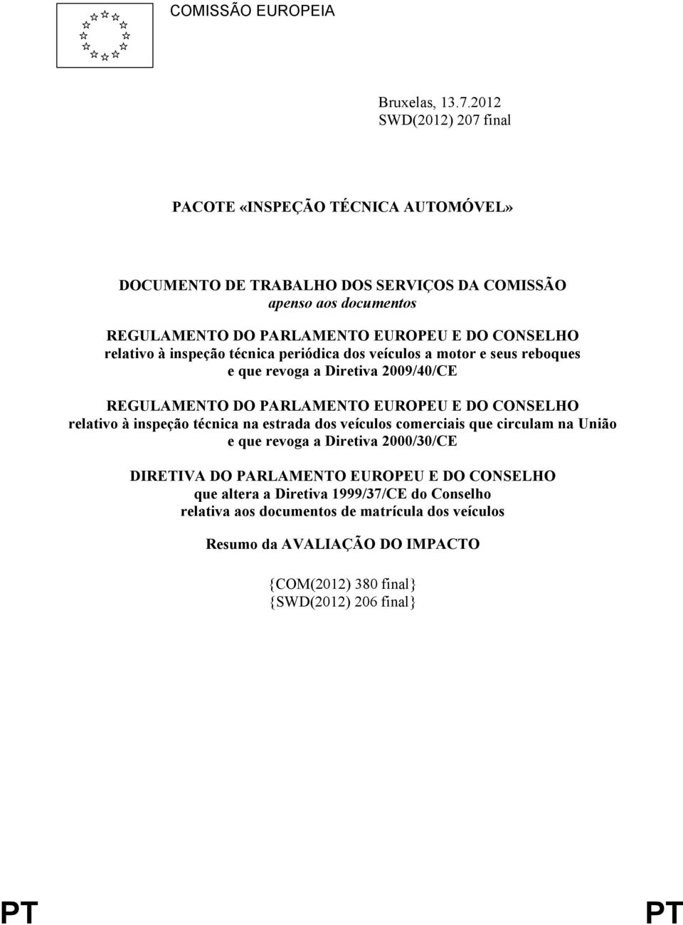 relativo à inspeção técnica periódica dos veículos a motor e seus reboques e que revoga a Diretiva 2009/40/CE REGULAMENTO DO PARLAMENTO EUROPEU E DO CONSELHO relativo à inspeção