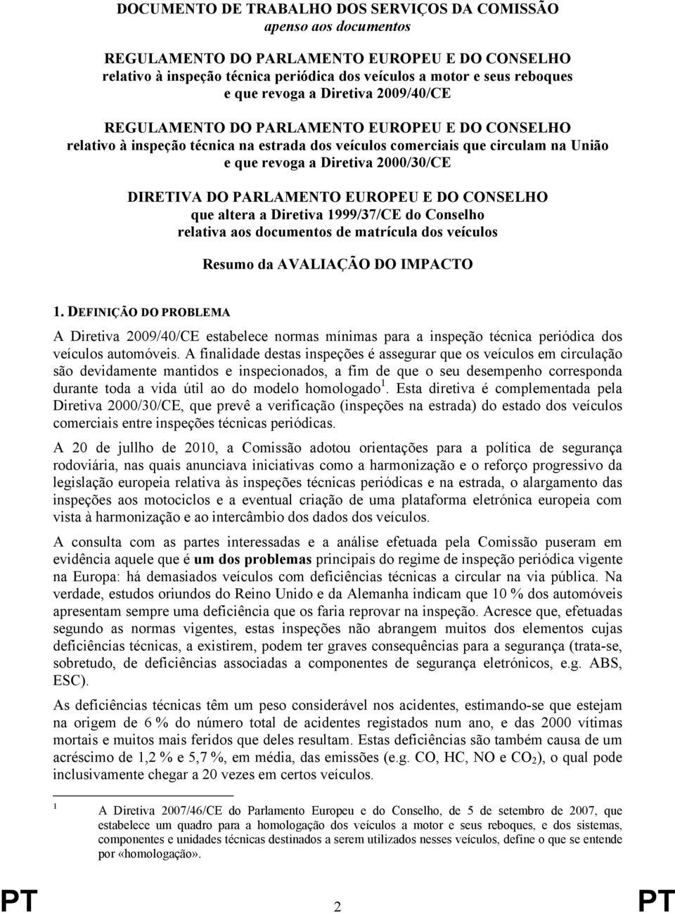 DIRETIVA DO PARLAMENTO EUROPEU E DO CONSELHO que altera a Diretiva 1999/37/CE do Conselho relativa aos documentos de matrícula dos veículos Resumo da AVALIAÇÃO DO IMPACTO 1.