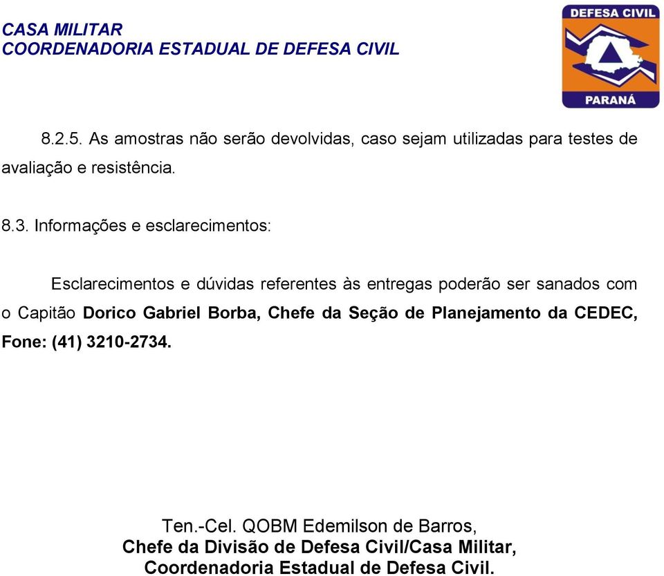 Capitão Dorico Gabriel Borba, Chefe da Seção de Planejamento da CEDEC, Fone: (41) 3210-2734. Ten.-Cel.