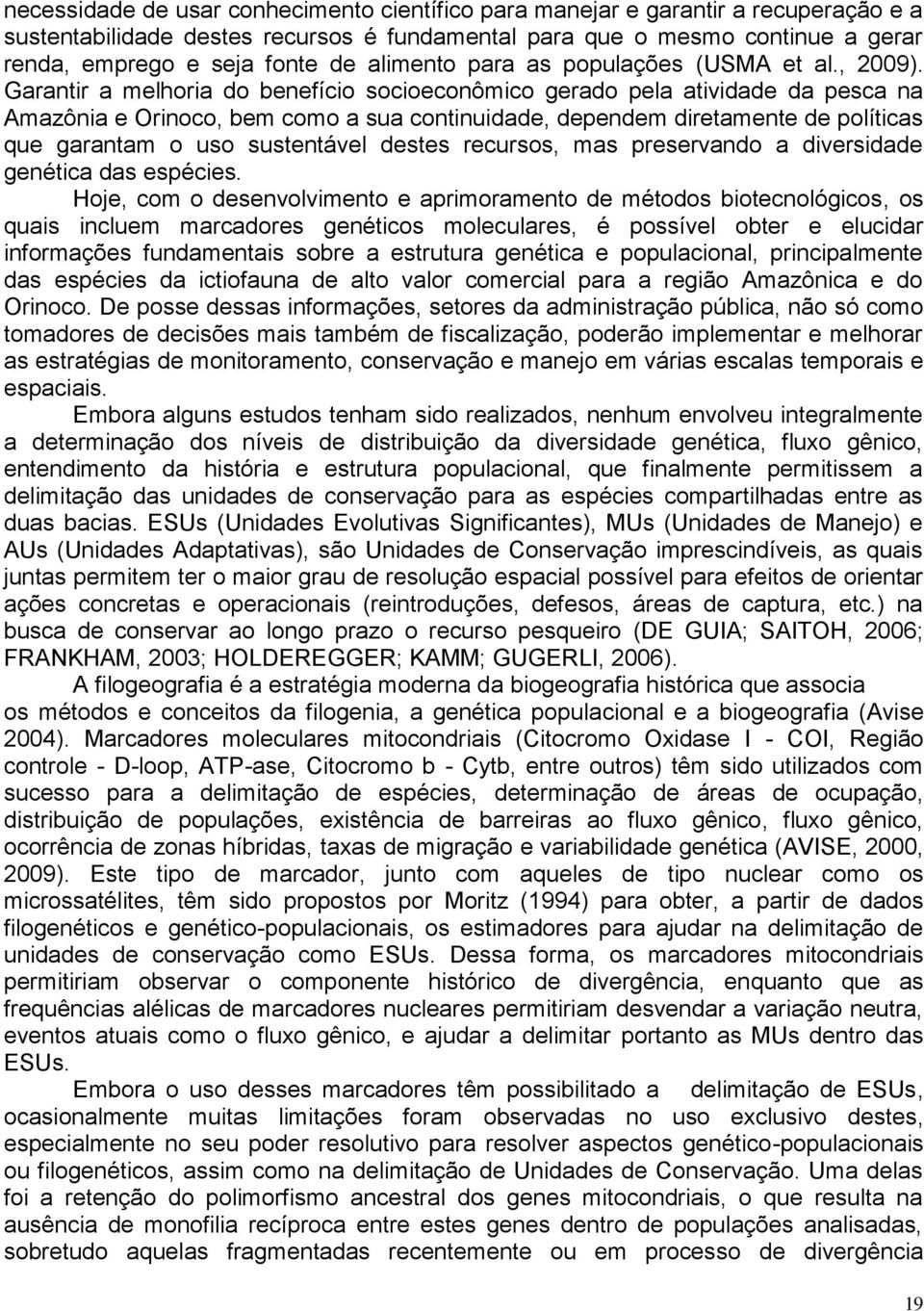 Garantir a melhoria do benefício socioeconômico gerado pela atividade da pesca na Amazônia e Orinoco, bem como a sua continuidade, dependem diretamente de políticas que garantam o uso sustentável