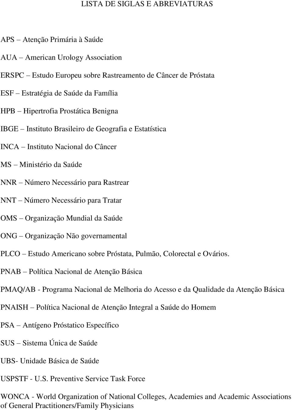 para Tratar OMS Organização Mundial da Saúde ONG Organização Não governamental PLCO Estudo Americano sobre Próstata, Pulmão, Colorectal e Ovários.